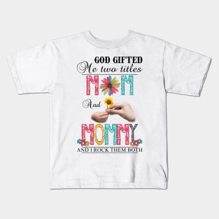 Vintage God Gifted Me Two Titles Mom And Mommy Wildflower Hands Flower Happy Mothers Day Kids T-Shirt